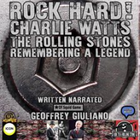 Rock Hard! Charlie Watts The Rolling Stones Remembering a Legend by Giuliano, Geoffrey